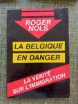 Roger Nols - La Belgique en danger. La vérité sur l'immigration. Non au racisme, oui à la lucidité