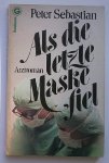 SEBASTIAN, PETER, - Als die letzte Maske fiel. Artztroman.