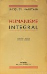 MARITAIN, J. - Humanisme intégral. Problèmes temporels et spirituels d'une nouvelle chrétienté.