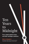 Blair H. Sheppard - Ten Years to Midnight Four Urgent Global Crises and Their Strategic Solutions