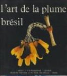 SCHOEPF, DANIEL assisté d' ALAIN MONNIER - L'Art de la plume. Indiens du Brésil