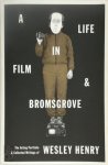 Wesley Henry 294569 - A Life in Film & Bromsgrove The Acting Portfolio & Collected Writings of Wesley Henry