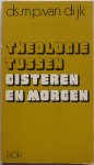 Dijk M P van - Theologie tussen gisteren en morgen Met krantenknipsels