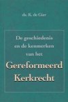 Ds. K. de Gier - Gier, Ds. K. de-De geschiedenis en de kenmerken van het Gereformeerd Kerkrecht