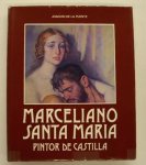 SANTA MARIA, MARCELIANO - JOAQUIN DE LA PUENTE (AUTHOR) - Marceliano Santa María, pintor de Castilla.