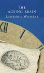 Lawrence J. Whalley - The Ageing Brain