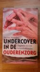 Woerden, Ivo van - Undercover in de ouderenzorg / dagboek van een bejaardenbroeder