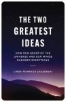 Linda Trinkaus Zagzebski - The Two Greatest Ideas How Our Grasp of the Universe and Our Minds Changed Everything