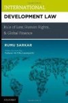 Sarkar, Rumu - International Development Law: Rule of Law, Human Rights, and Global Finance.