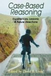 Leake, David (ed.) - Case-Based Reasoning: Experiences, Lessons, and Future Directions.