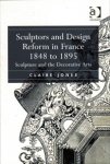Jones, Claire: - Sculptors and Design Reform in France 1848 to 1895.  Sculpture and the Decorative Arts.
