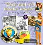 Tichler , Heleen . & Annelies van Grinsven . [ isbn 9789089891556 ] 3920 - Even aan m'n Moeder Vragen . ( Echte meiden in de jaren vijftig, zestig en zeventig . ) De wonderjaren worden ze wel genoemd. Die eindeloos lijkende periode toen je jong was en alles nieuw en avontuurlijk. Als je er nu op terugkijkt, was het -