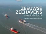 Izak van Maldegem, Annemieke van Woercom - Zeeuwse zeehavens vanuit de lucht / seaports from above