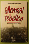 Gasteren, Louis van - Allemaal rebellen - Amsterdam 1955-1965