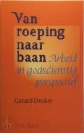 Gerard Dekker 69492 - Van roeping naar baan Arbeid in godsdienstig perspectief