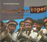 Boonzajer Flaes, Rob - Bewogen koper. Van koloniale kapel tot wereldblaasorkest.