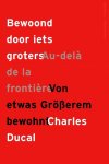 DUCAL, CHARLES. - Bewoond door iets groters / Au-delà de la frontière / Von etwas Grösserem bewohnt.
