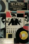 Mark Ribowsky - He's a Rebel The Truth About Phil Spector - Rock and Roll's Legendary Madman