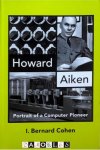 I. Bernard Cohen - Howard Aiken. Portrait of a Computer Pioneer