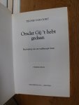 Oort, Teunis van - Omdat Gij 't hebt gedaan. Beschrijving van een veelbewogen leven.