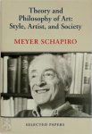 Meyer Schapiro 22650 - Theory and Philosophy of Art: Style, Artist, and Society Selected Papers