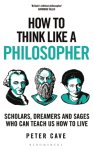 Cave, Peter - How to Think Like a Philosopher