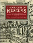 Impey, Oliver &  Arthur Macgregor: - The Origins of Museums.  The Cabinet of Curiosities in Sixteenth- and Seventeenth Century Europe.