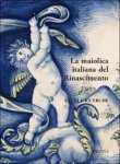 Giulio Busti, Mauro Cesaretti, Franco Cocchi (eds) - maiolica italiana del Rinascimento: Studi e ricerche. Atti del convegno internazionale, Assisi, 9-11 settembre 2016