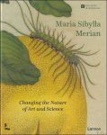 Marieke van Delft ; Kay Etheridge ; Hans Mulder - Maria Sibylla Merian :  Changing the Nature of Art and Science