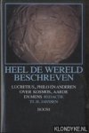 Janssen, Tj.H. (redactie) - Heel De Wereld Beschreven. Lucretius, Philo en anderen over kosmos, aarde en mens
