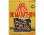 Jeff Galloway - OP WEG NAAR DE MARATHON TRAINING-BLESSURES-VOEDING-SCHOEN.