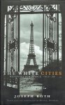 Joseph Roth; (ed.) Michael Hofmann - The White Cities: Reports from France 1925–39