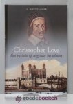 Houtekamer, S. - Christopher Love --- 1618-1651 Een puritein op weg naar het schavot