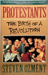 Ozment, Steven E. - Protestants The Birth of a Revolution
