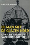 Verbeek, Prof. Dr. E. - De man met de glazen hoed. Over de dromen van Sigmund Freud.