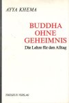 Khema, Ayya - Buddha ohne Geheimnis. Die Lehre für den Alltag