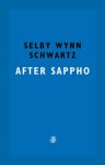 Selby Wynn Schwartz - After Sappho