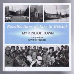 David Hibberd - Recollections of Jazz in Bristol: My Kind of Town Volume I: New Orleans to Mainstream