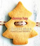 Hay , Donna   [  isbn 9781460757802 ] 3922 ] - Christmas Feasts and Treats. ( Donna Hay makes Christmas cooking and entertaining so easy, with this must-have collection of over 200 easy, delicious, reliable and totally fabulous Christmas recipes to make, enjoy and give over the festive season. -