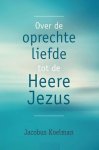 Koelman, Jacobus - Koelman, Jacobus-Over de oprechte liefde tot de Heere Jezus (nieuw)