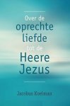 Jacobus Koelman - Koelman, Jacobus-Over de oprechte liefde tot de Heere Jezus (nieuw)