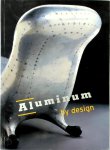 Sarah Nicholas, Sarah C. Nichols, Elisabeth R. Agro, Penny Sparke, Elizabeth Teller, Paola Antonelli, Dennis P. Doordan, Robert Friedel, Craig Vogel - Aluminum By Design