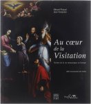 Picaud Gérard Foisselon Jean - Au coeur de la Visitation - Trésors de la vie monastique en Europe