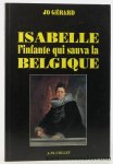 Gerard, Jo. - Isabelle, l'infante qui sauva la Belgique. Gerard, Jo. - Isabelle, l'infante qui sauva la Belgique.