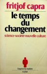 Capra, Fritjof - Le temps du changement. Science, société et nouvelle culture Capra, Fritjof - Le temps du changement. Science, société et nouvelle culture