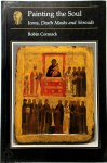 Robin Cormack - Painting the soul Icons, Death Masks and Shrouds