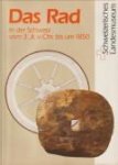 SCHÜLE, BERNARD A. / STUDER, DANIEL / OECHSLIN, CHRISTA (herausgegeben von) - Das Rad in der Schweiz vom 3. Jt voor Christus bis um 1850