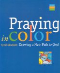 MacBeth, Sybil - Praying in Color. Drawing a New Path to God