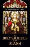 Michael Müller, M Ller - The Holy Sacrifice of the Mass