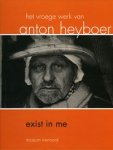 HEYBOER -  Kleef, Trees & Willy & Ruud Lapré & Ivonne Tilman: - Exist in me. Het vroege werk van Anton Heyboer.